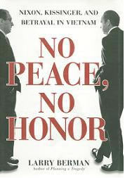nixon, kissinger, and betrayal in vietnam, no peace no honor
